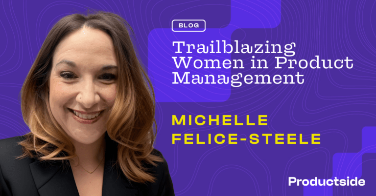 Trailblazing Women in Product Management: Insights from Michelle Felice-Steele, VP at Experian 